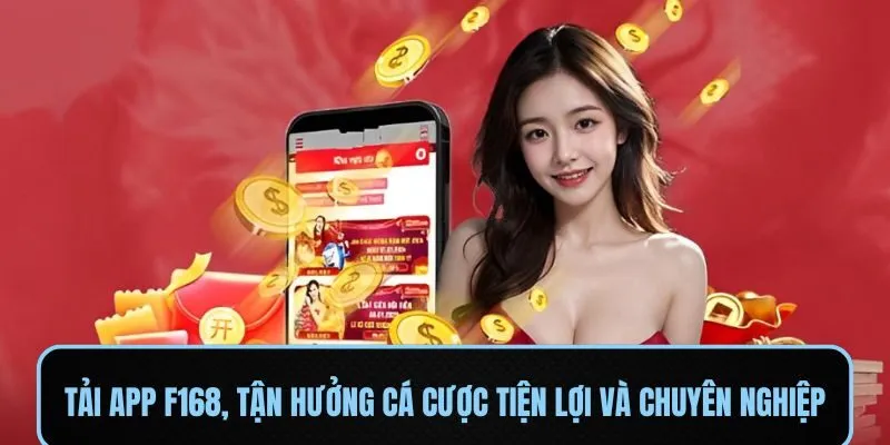 Tải app F168, tận hưởng cá cược tiện lợi và chuyên nghiệp