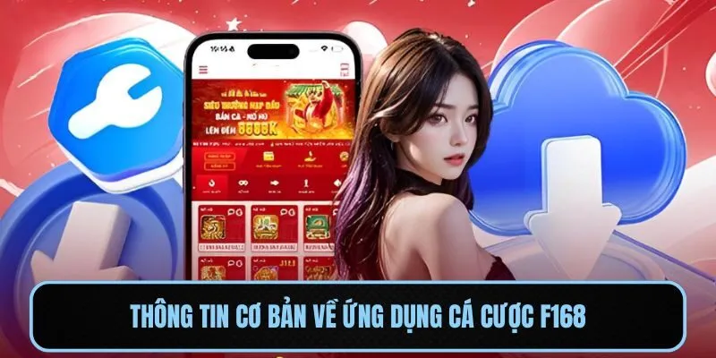 Thông tin cơ bản về ứng dụng cá cược F168